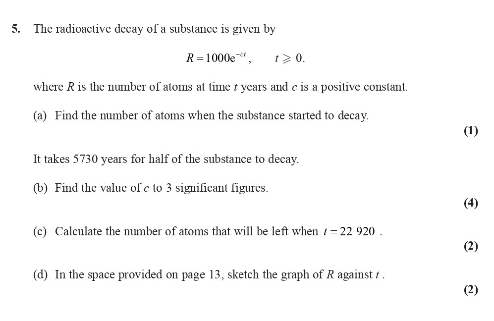 The-radioactive-decay-of-a-substance-is-given-by--$$R=1000e^{-ct},-\,-t-\geq-0.$$----where-$R$-is-the-number-of-atoms-at-time-$t$-years-and-$c$-is-a-positive-constant-Edexcel-A-Level Maths Pure-Question 6-2008-Paper 6.png